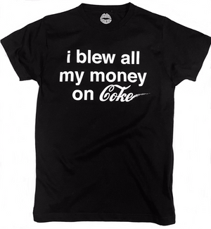Super Soft Black Unisex T-Shirt “I blew all my money on coke”