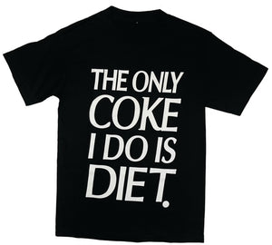 THE ONLY COKE I DO IS DIET T-SHIRT